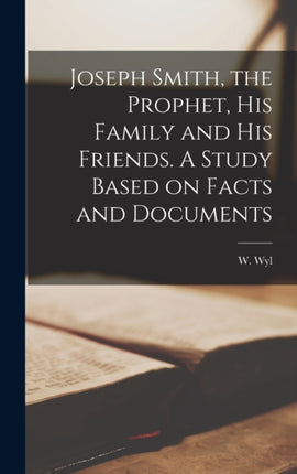 Joseph Smith the Prophet His Family and His