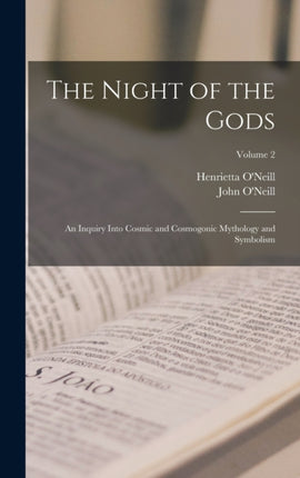 The Night of the Gods an Inquiry Into Cosmic and
