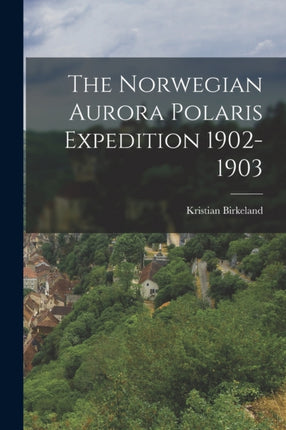 The Norwegian Aurora Polaris Expedition 19021903