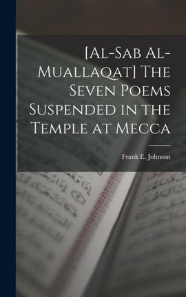 alSab Almuallaqat The Seven Poems Suspended in the Temple at Mecca