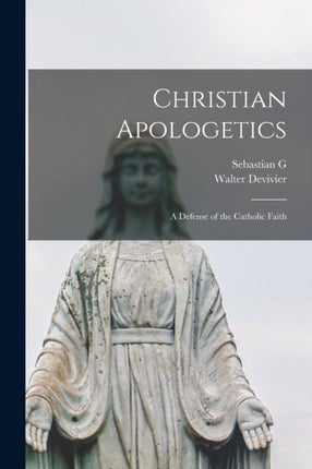 Christian Apologetics a Defense of the Catholic