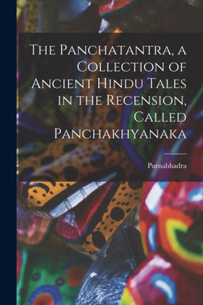 The Panchatantra a collection of ancient Hindu tales in the recension called Panchakhyanaka