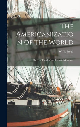 The Americanization of the World or The Trend of the Twentieth Century