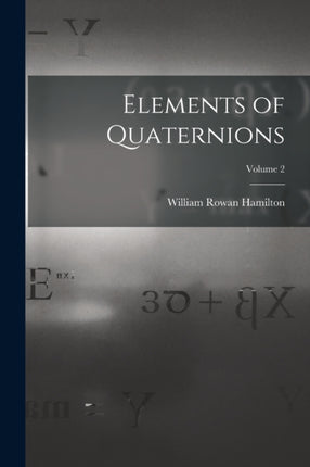 Elements of Quaternions Volume 2
