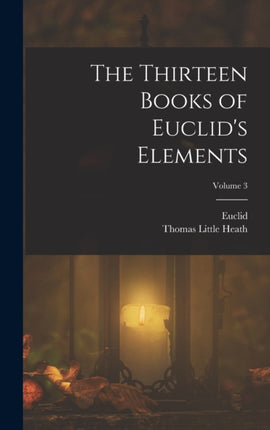 The Thirteen Books of Euclids Elements Volume 3