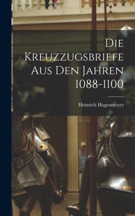 Die Kreuzzugsbriefe aus den Jahren 10881100