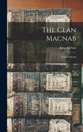 The Clan Macnab a Short Sketch