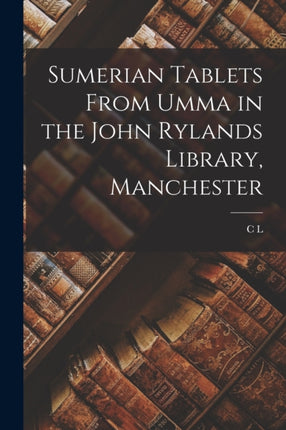 Sumerian Tablets From Umma in the John Rylands Library Manchester