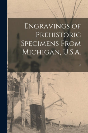 Engravings of Prehistoric Specimens From Michigan U.S.A.