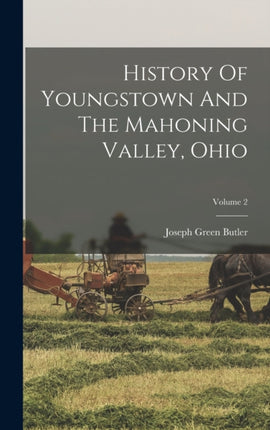 History Of Youngstown And The Mahoning Valley Ohio Volume 2