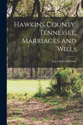 Hawkins County Tennessee Marriages and Wills
