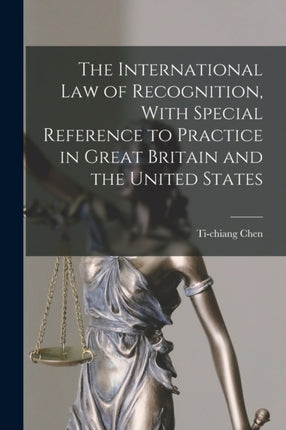 The International law of Recognition With Special Reference to Practice in Great Britain and the United States
