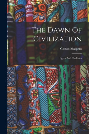 The Dawn Of Civilization Egypt And Chaldaea