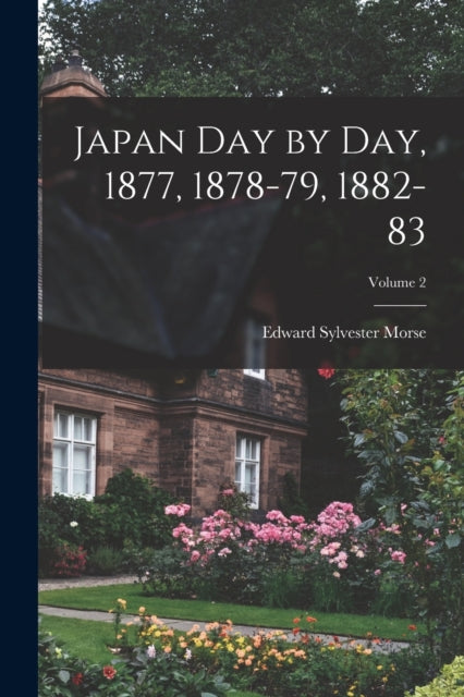 Japan Day by Day, 1877, 1878-79, 1882-83; Volume 2