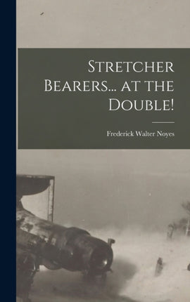 Stretcher Bearers... at the Double