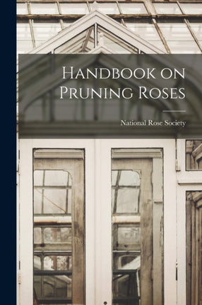 Handbook on Pruning Roses