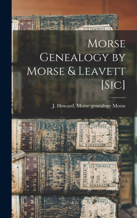 Morse Genealogy by Morse  Leavett sic
