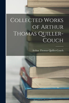 Collected Works of Arthur Thomas QuillerCouch