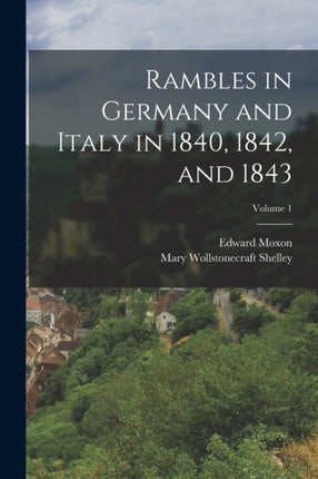 Rambles in Germany and Italy in 1840 1842 and 1843 Volume 1