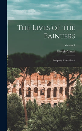 The Lives of the Painters Sculptors  Architects
