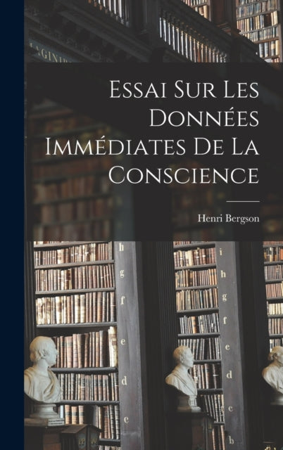 Essai Sur Les Données Immédiates De La Conscience