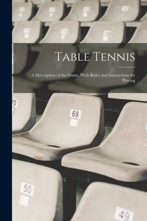 Table Tennis a Description of the Game With Rules and Instructions for Playing