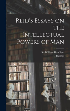 Reids Essays on the Intellectual Powers of Man