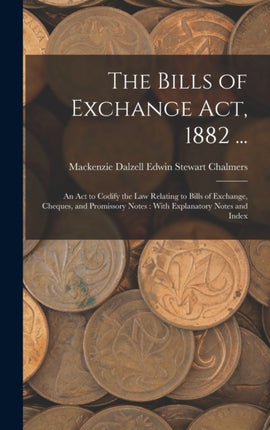 The Bills of Exchange Act 1882 ...