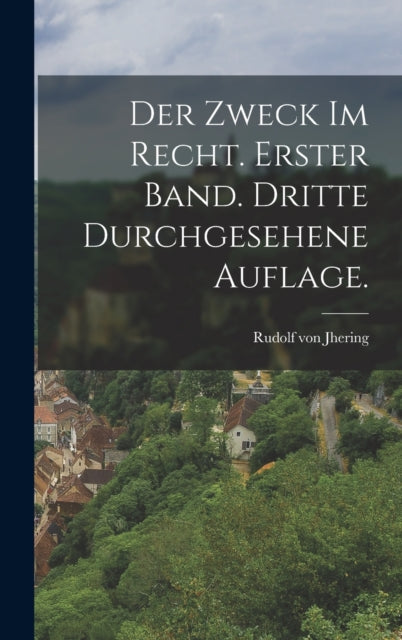 Der Zweck im Recht. Erster Band. Dritte