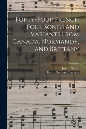 FortyFour French FolkSongs and Variants From Canada Normandy and Brittany