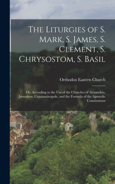 The Liturgies of S. Mark S. James S. Clement S.