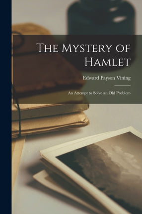 The Mystery of Hamlet An Attempt to Solve an Old
