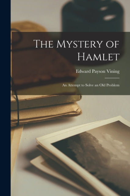 The Mystery of Hamlet An Attempt to Solve an Old