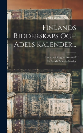 Finlands Ridderskaps Och Adels Kalender...