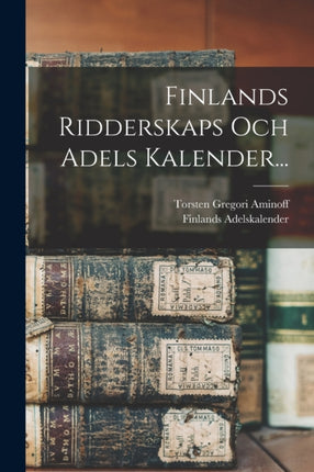 Finlands Ridderskaps Och Adels Kalender...