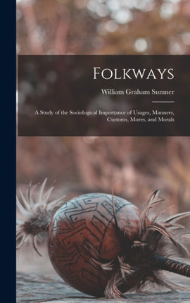 Folkways A Study of the Sociological Importance