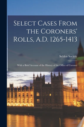 Select Cases From the Coroners Rolls A.D. 12651413