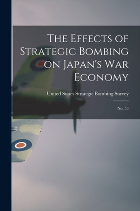 The Effects of Strategic Bombing on Japans war Economy