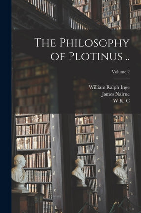 The Philosophy of Plotinus .. Volume 2