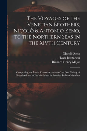 The Voyages of the Venetian Brothers Nicolò  Antonio Zeno to the Northern Seas in the XIVth Century