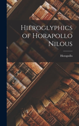 Hieroglyphics of Horapollo Nilous