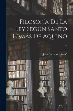 Filosofía de la ley según santo Tomás de Aquino ..