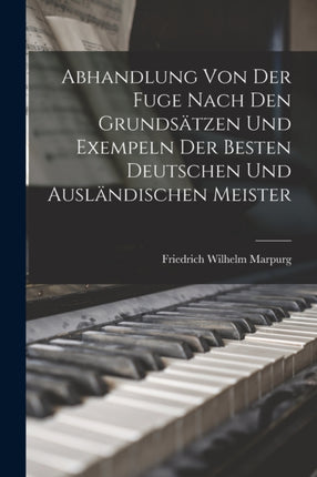 Abhandlung Von Der Fuge nach den Grundsatzen und
