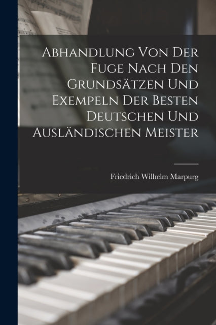 Abhandlung Von Der Fuge nach den Grundsatzen und