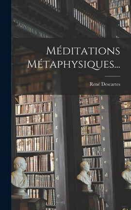 Méditations Métaphysiques...
