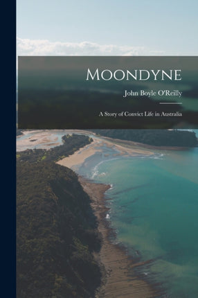 Moondyne a Story of Convict Life in Australia