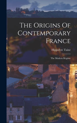 The Origins Of Contemporary France The Modern