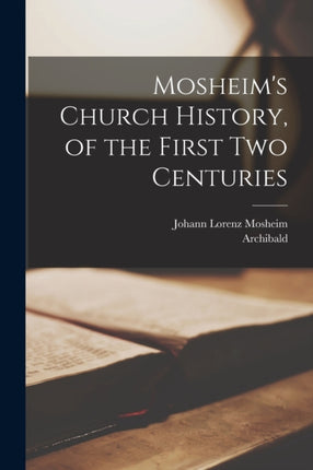 Mosheims Church History of the First Two Centuries