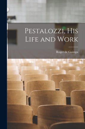 Pestalozzi His Life and Work