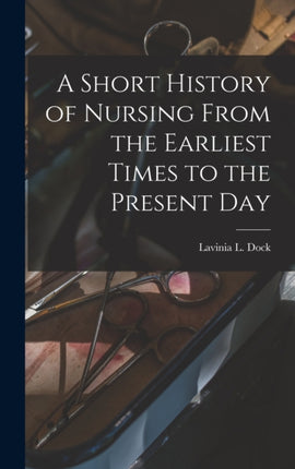 A Short History of Nursing From the Earliest